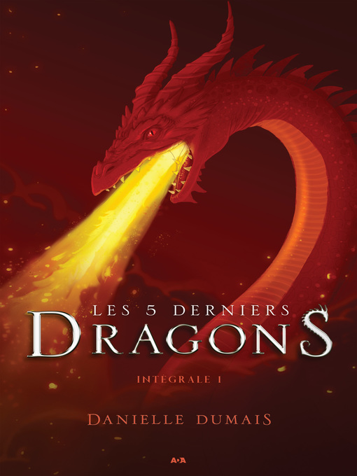 Title details for Les 5 derniers dragons--Intégrale 1 (Tome 1 et 2) by Danielle Dumais - Available
